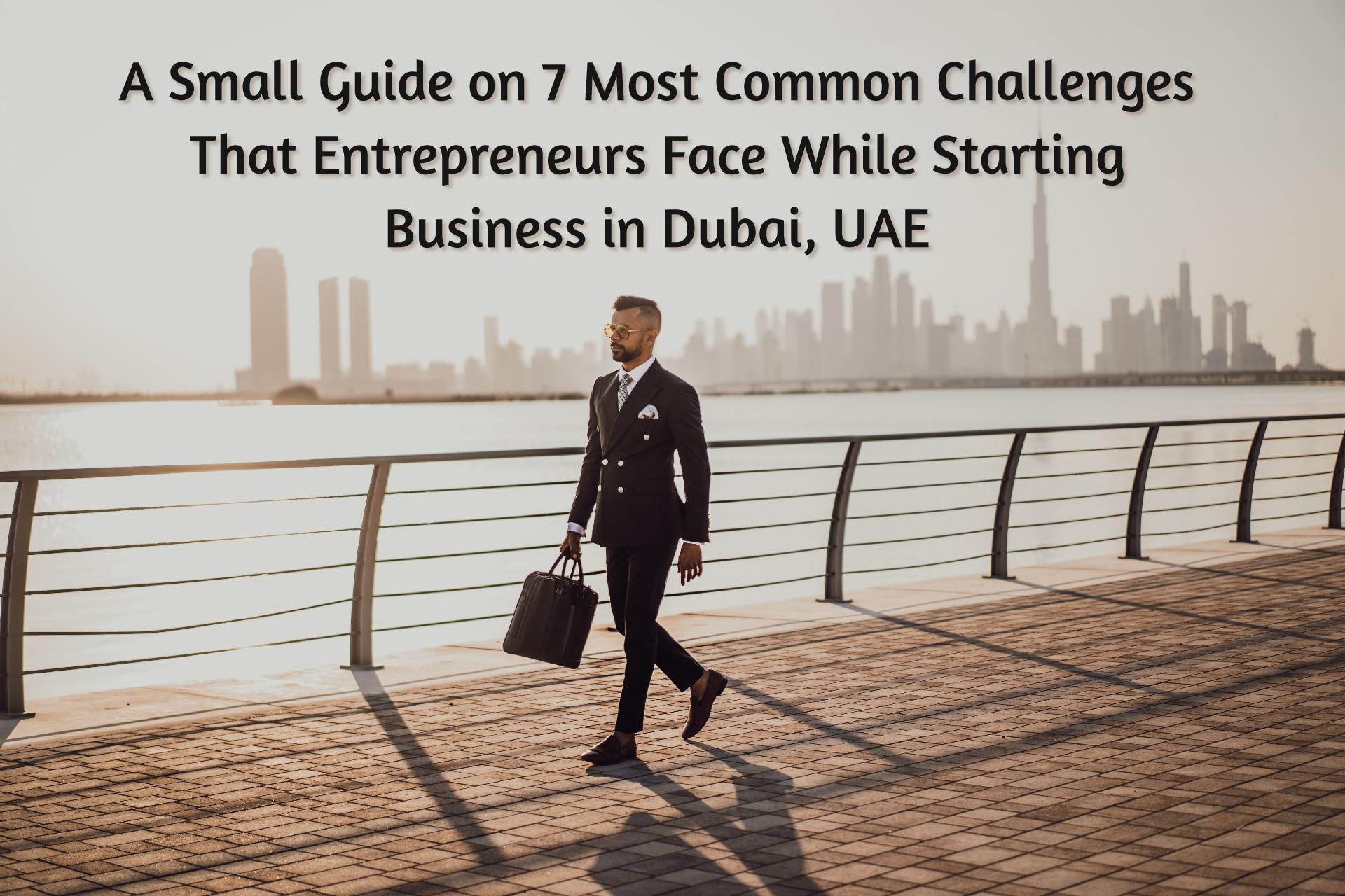 Challenges entrepreneurs face in Dubai UAE when starting a business